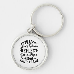 May Your Choice Reflect Your Hope Quotes Keychain