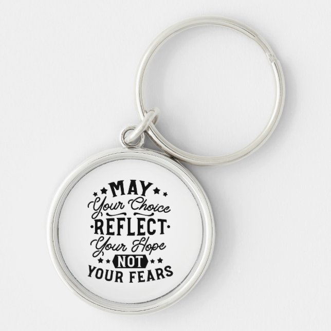 May Your Choice Reflect Your Hope Quotes Keychain (Front)