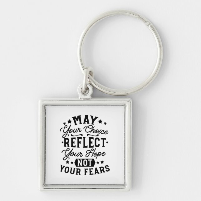 May Your Choice Reflect Your Hope Quotes Keychain (Front)
