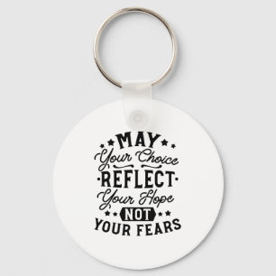 May Your Choice Reflect Your Hope Quotes Keychain