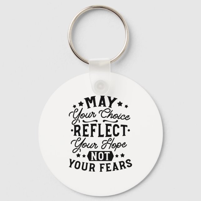May Your Choice Reflect Your Hope Quotes Keychain (Front)