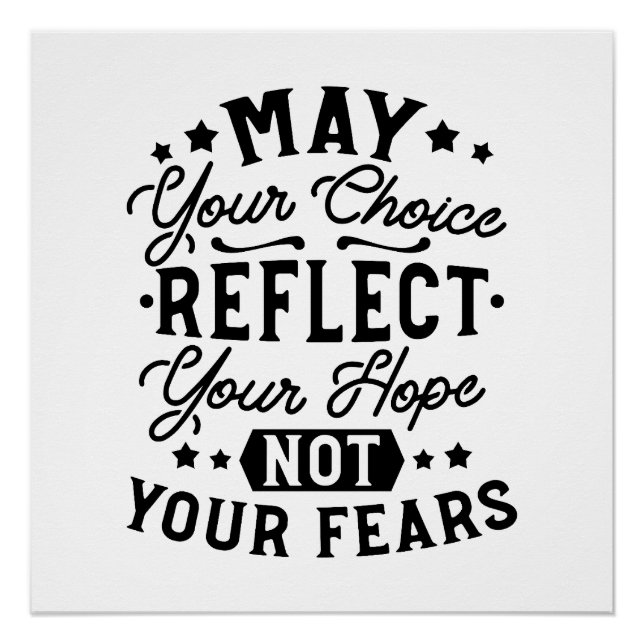 May Your Choice Reflect Your Hope Quotes Poster (Front)