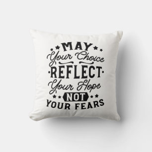 May Your Choice Reflect Your Hope Quotes Throw Pillow