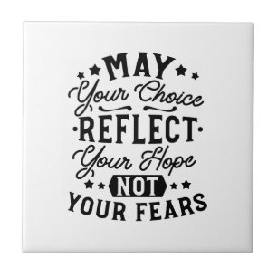 May Your Choice Reflect Your Hope Quotes Tile