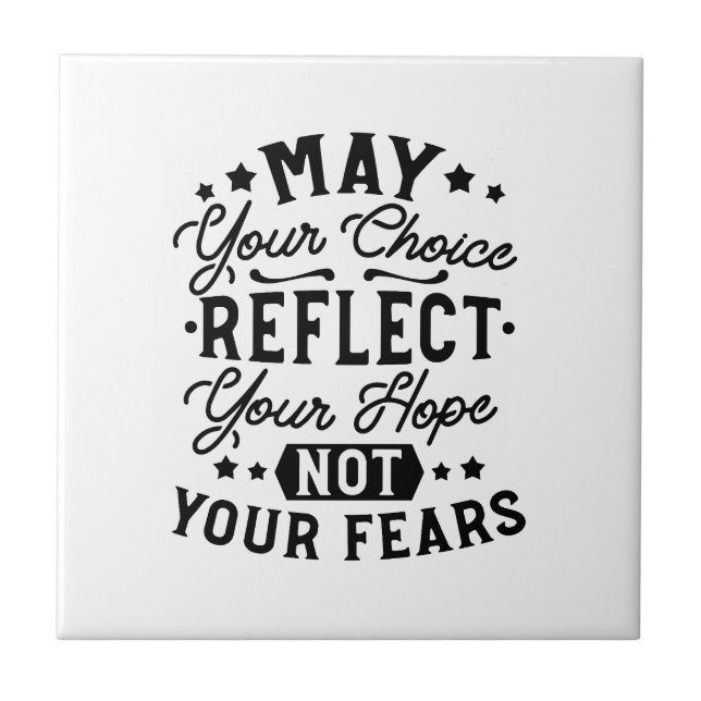 May Your Choice Reflect Your Hope Quotes Tile (Front)
