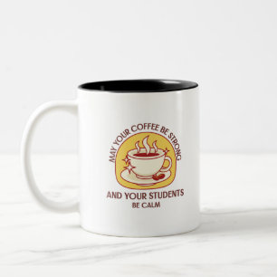 May Your Coffee Be Strong And Students Be Calm Two-Tone Coffee Mug