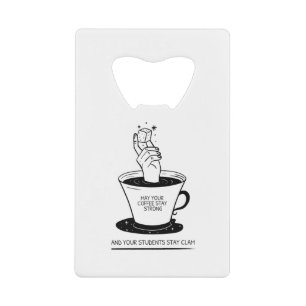 May Your Coffee Be Strong And Your Students Be Cal Credit Card Bottle Opener