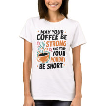 May Your Coffee Be Strong - Coffee T-shirt Gift