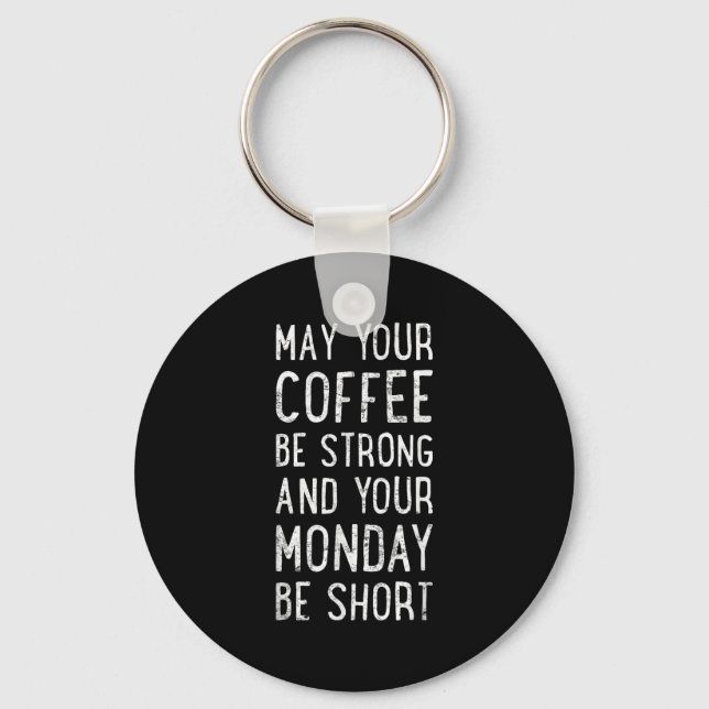 May Your Coffee Be Strong Funny Phrase  Keychain (Front)