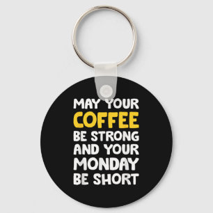 May Your Coffee Be Strong Funny Quote  Keychain