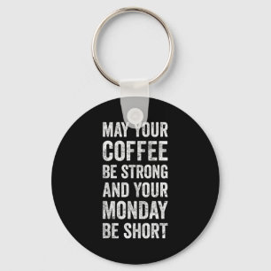 May Your Coffee Be Strong Funny Saying  Keychain