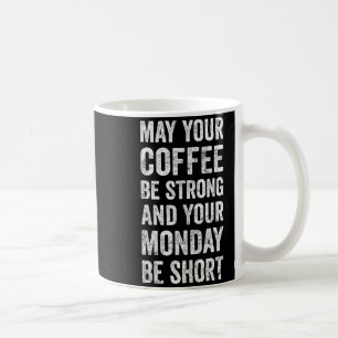 May Your Coffee Be Strong Funny Saying Mug