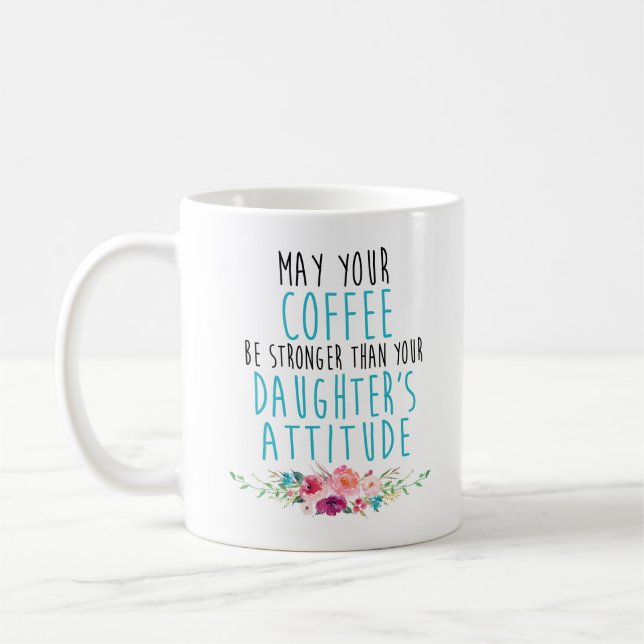 May Your Coffee Be Strong Than Daughter's Attitude Mug (Left)