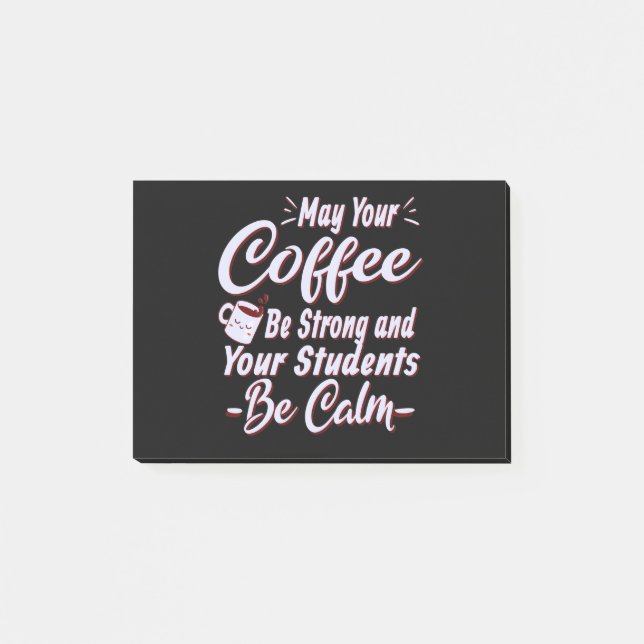 May Your Coffee Be Strong,Your Students Be Calm Post-it Notes (Front)