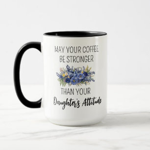 May Your Coffee Be Stronger Than Your Daughters At Mug