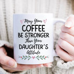 May Your Coffee Be Stronger Than Your Daughter's Coffee Mug<br><div class="desc">May Your Coffee Be Stronger Than Your Daughter's Attitude</div>