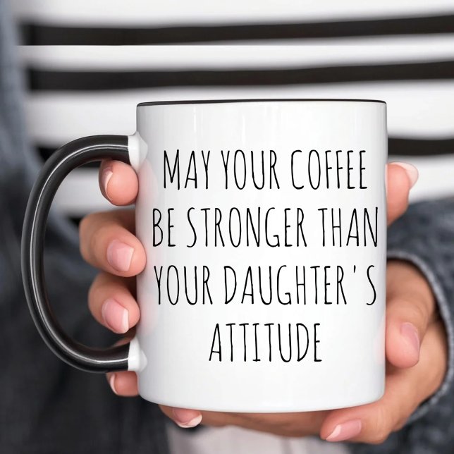 May Your Coffee Be Stronger Than Your Daughter's Mug (Creator Uploaded)