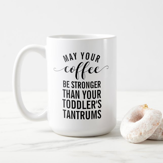May your coffee be stronger than your toddler coffee mug (With Donut)