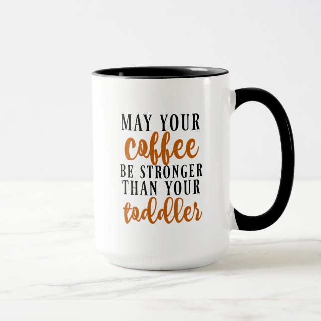May Your Coffee Be Stronger Than Your Toddler Mug (Right)