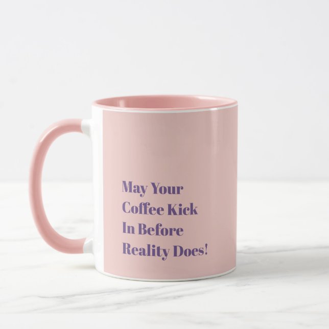 May Your Coffee Kick In Before Reality Does! Mug (Left)