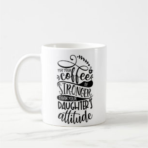 May Your Coffee Stronger Than Daughters Attitude Mug