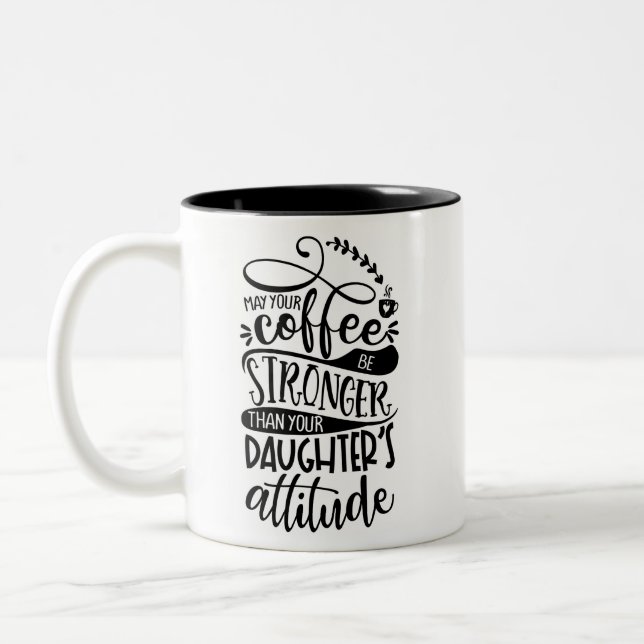 May Your Coffee Stronger Than Daughters Attitude Two-Tone Coffee Mug (Left)