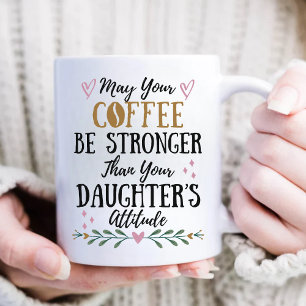 May Your Coffee Stronger Than Your Daughter's Mug