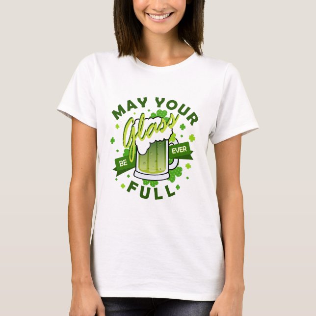 May Your Glass Be Full Green Beer St. Patrick's T-Shirt (Front)