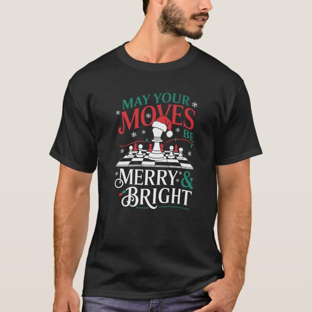 May Your Moves Be Merry And Bright Chess Chirstmas T-Shirt (Front)