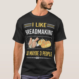 Maybe 3 People Breadmaking Bread Making T-Shirt