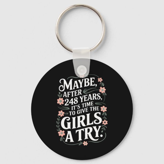 Maybe After 248 Years It's The Time To Give Girls Keychain (Front)