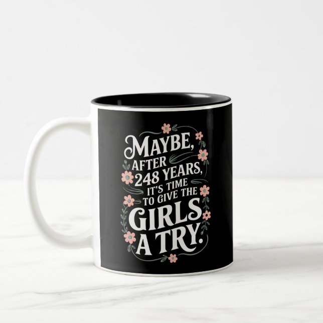 Maybe After 248 Years It's The Time To Give Girls Two-Tone Coffee Mug (Left)