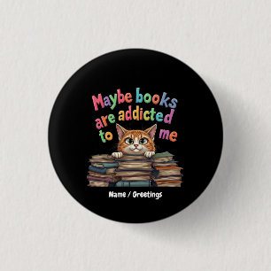 Maybe Books Are Addicted to Me Funny & Cute Idea 1 Inch Round Button
