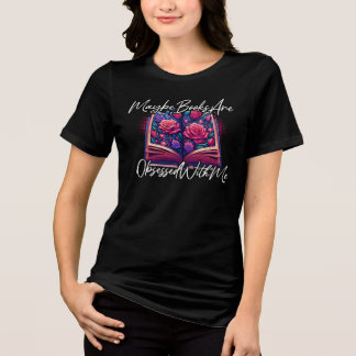 Maybe Books Are Obsessed With Me Women's T-shirt Tri-Blend Shirt