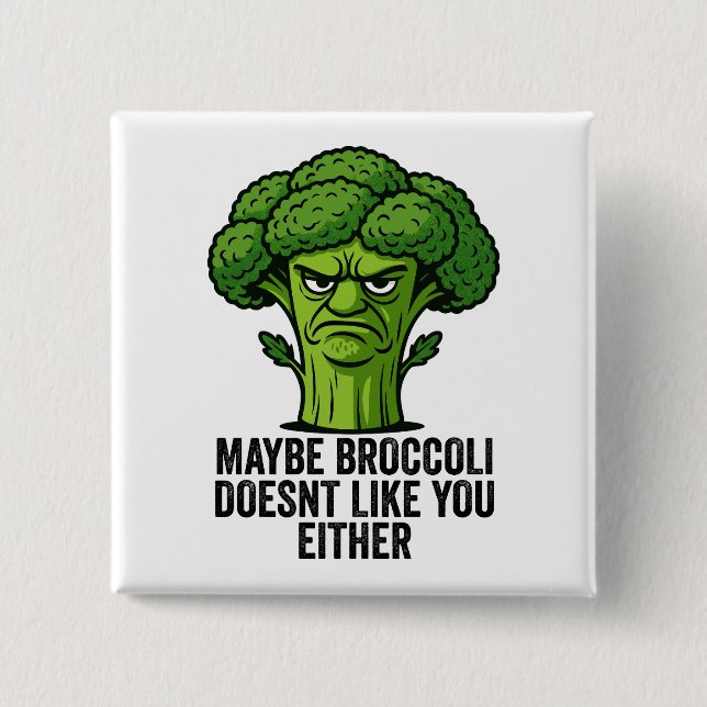 Maybe Broccoli Doesn't Like You Either  2 Inch Square Button (Front)