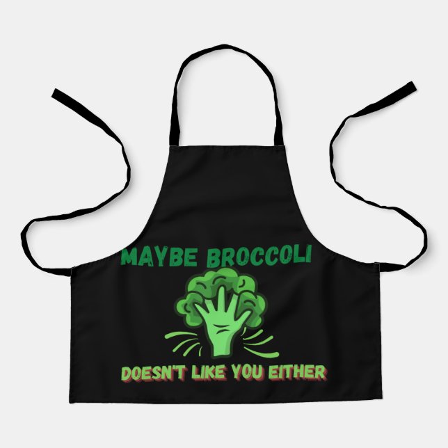Maybe Broccoli Doesn't Like You Either Apron (Front)