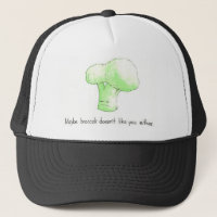 Maybe Broccoli Doesn't Like You Either! Cap