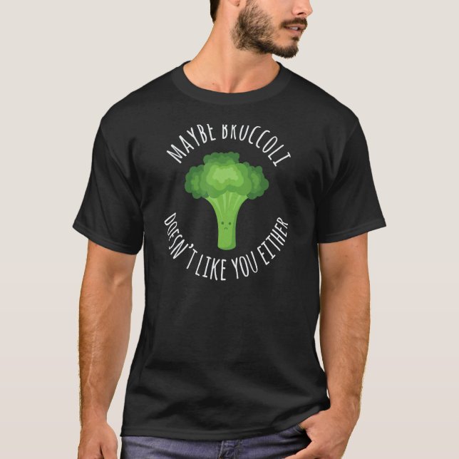 Maybe Broccoli Doesn't Like you Either Funny Vegan T-Shirt (Front)