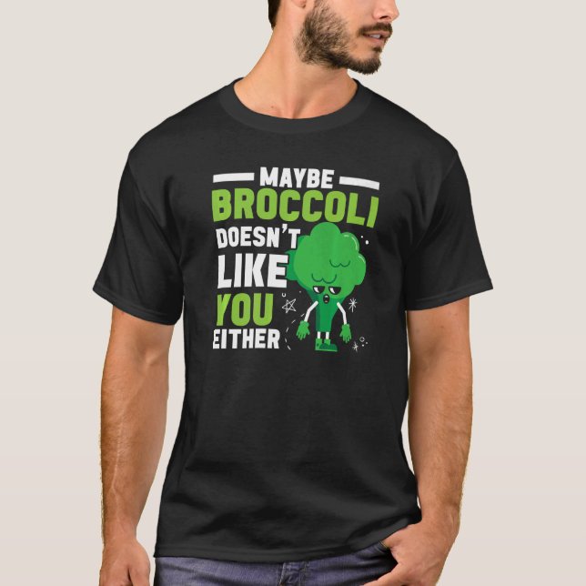 Maybe Broccoli Doesn't Like You Either Healthy Veg T-Shirt (Front)