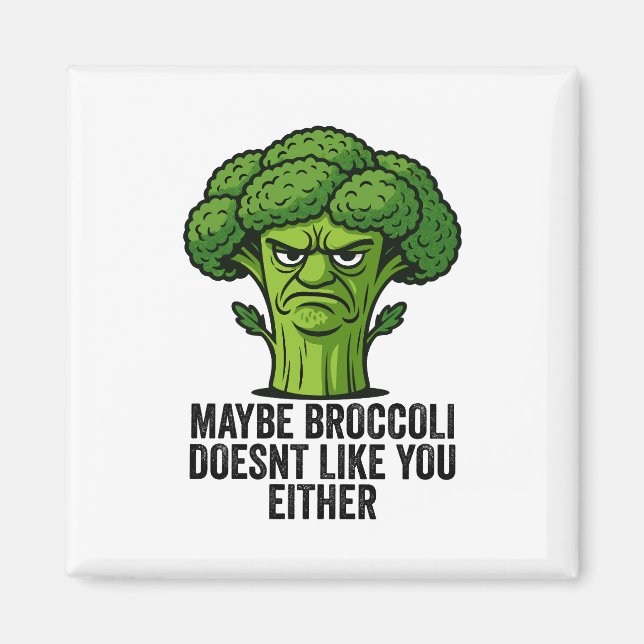 Maybe Broccoli Doesn't Like You Either  Magnet (Front)