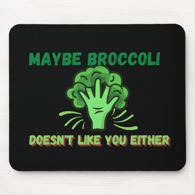 Maybe Broccoli Doesn't Like You Either Mouse Pad (Front)