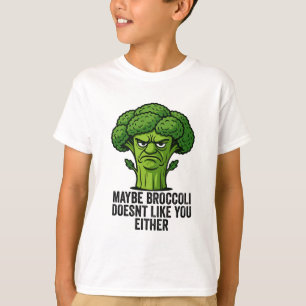 Maybe Broccoli Doesn't Like You Either T-Shirt