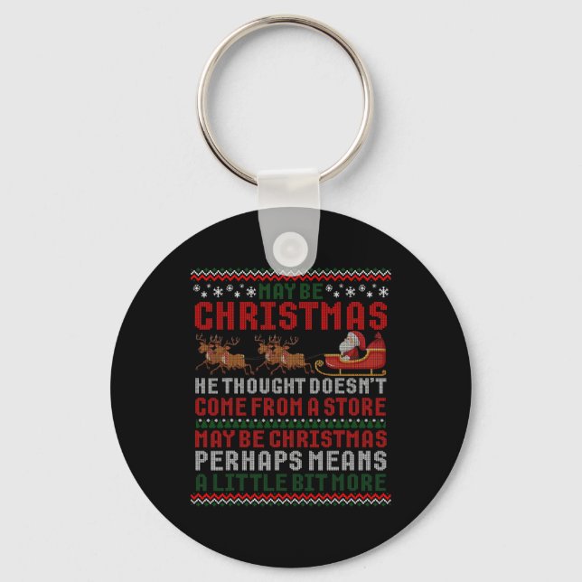 Maybe Christmas Thought Doesn't Come From A Store  Keychain (Front)