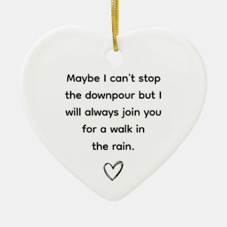 Maybe I Can't Stop The Downpour Friendship Heart Ceramic Ornament