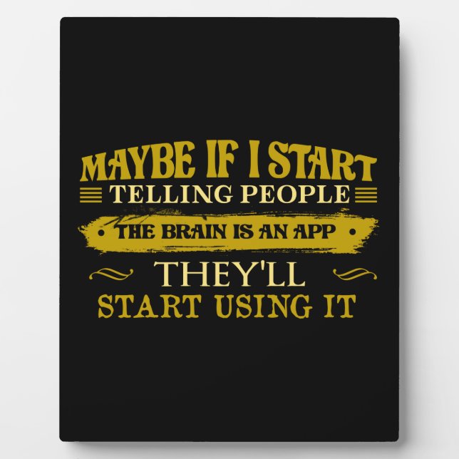 Maybe If I Start Telling People The Brain Is App Plaque (Front)