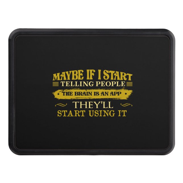 Maybe If I Start Telling People The Brain Is App Trailer Hitch Cover (Front)