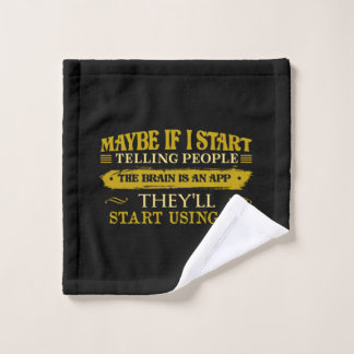 Maybe If I Start Telling People The Brain Is App Wash Cloth