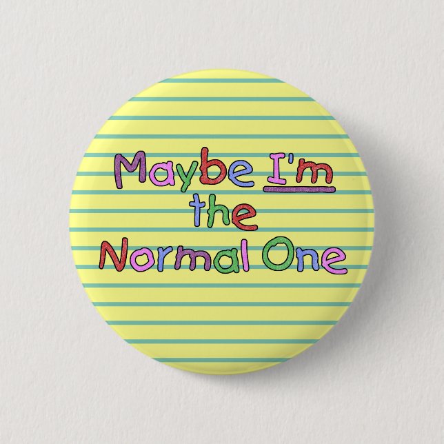 Maybe I'm the Normal One 2 Inch Round Button (Front)