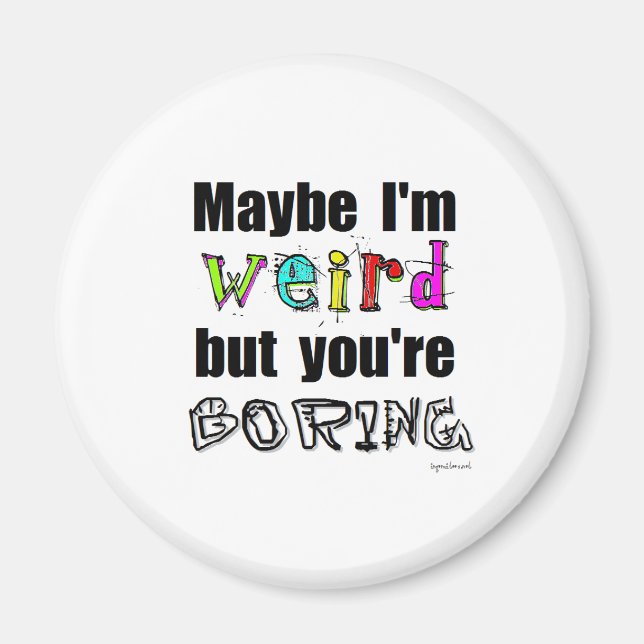 Maybe I'm Weird Magnet (Front)