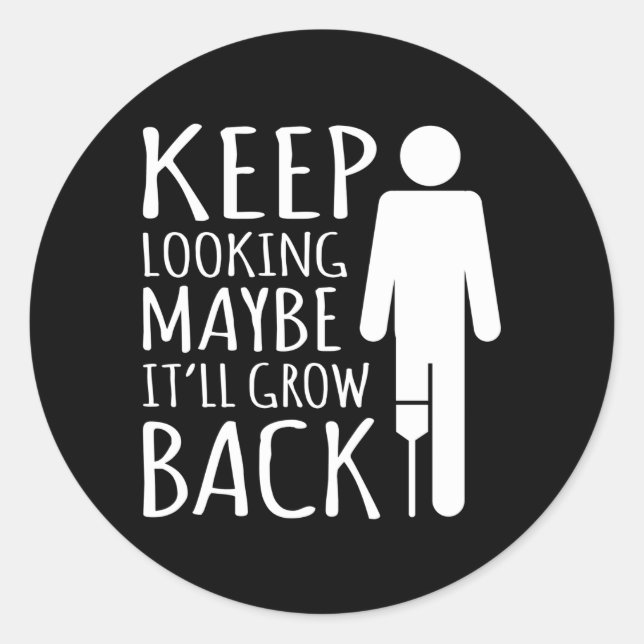 Maybe It'll Grow Back Leg Amputee Prosthetic Classic Round Sticker (Front)